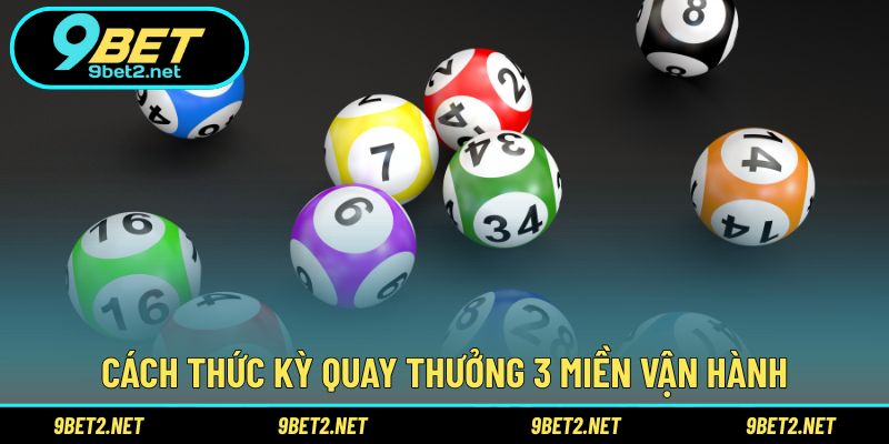 Cách thức kỳ quay thưởng 3 miền vận hành