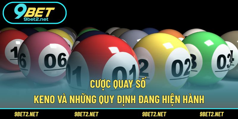 Cược quay số Keno và những quy định đang hiện hành