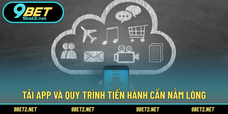 Tải app và quy trình tiến hành cần nằm lòng