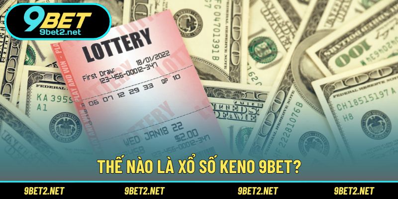 Thế nào là Xổ số Keno 9BET?