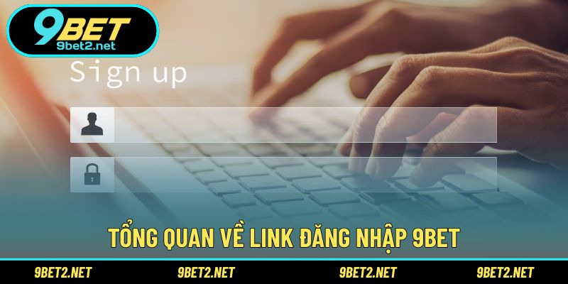 Tổng quan về link đăng nhập 9BET